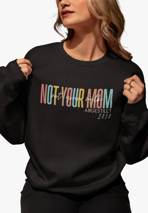 Not Your Mom - Not Your Milk - personalisierbares Sweatshirt aus Bio-Baumwollmix